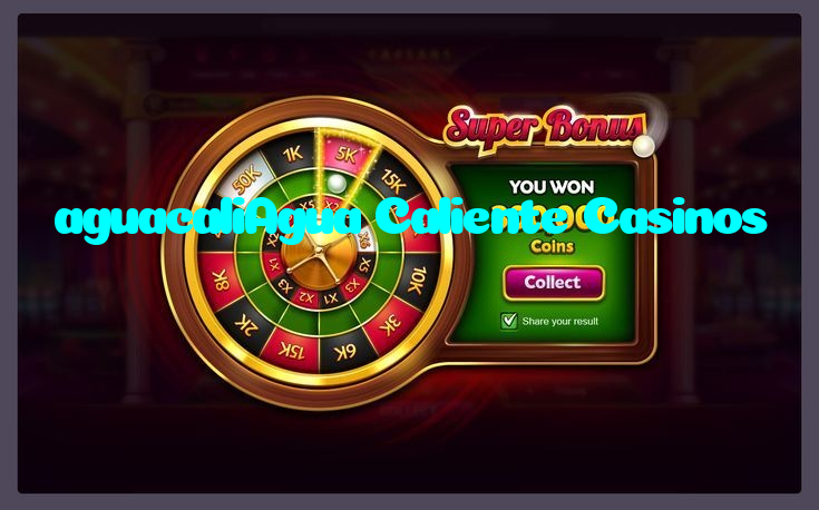 aguacaliAgua Caliente Casinos
